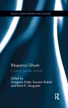 Rituparno Ghosh (Cinema, gender and art) by Sangeeta Datta, Kaustav Bakshi, Rohit K. Dasgupta, 9780815395522
