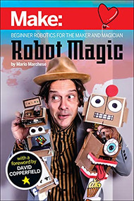 Robot Magic (Beginner Robotics for the Maker and Magician) by Mario Marchese, 9781680457124