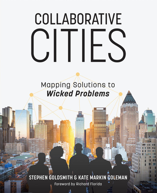 Collaborative Cities (Mapping Solutions to Wicked Problems) by Stephen Goldsmith, Kate Markin Coleman, Richard Florida, 9781589485396