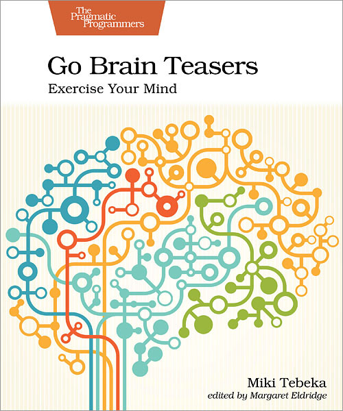 Go Brain Teasers (Exercise Your Mind) by Miki Tebeka, 9781680508994