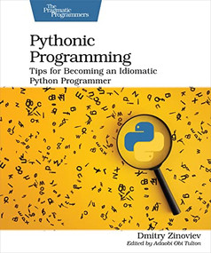 Pythonic Programming (Tips for Becoming an Idiomatic Python Programmer) by Dmitry Zinoviev, 9781680508611