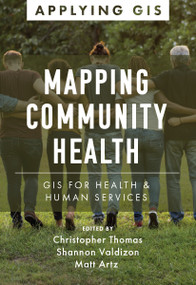 Mapping Community Health (GIS for Health and Human Services) by Christopher Thomas, Shannon Valdizon, Matt Artz, 9781589486997