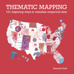 Thematic Mapping (101 Inspiring Ways to Visualise Empirical Data) by Kenneth Field, 9781589485570