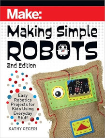 Making Simple Robots (Easy Robotics Projects for Kids Using Everyday Stuff) by Kathy Ceceri, 9781680457308