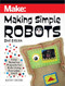 Making Simple Robots (Easy Robotics Projects for Kids Using Everyday Stuff) by Kathy Ceceri, 9781680457308