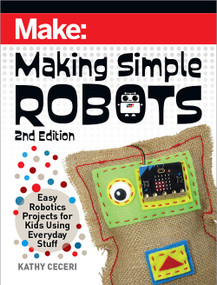 Making Simple Robots (Easy Robotics Projects for Kids Using Everyday Stuff) by Kathy Ceceri, 9781680457308