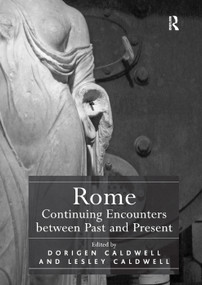 Rome: Continuing Encounters between Past and Present by Dorigen Caldwell, 9781138383982
