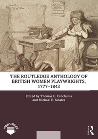 The Routledge Anthology of British Women Playwrights, 1777-1843 by Thomas C. Crochunis, Michael E. Sinatra, 9781138494954