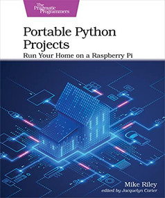 Portable Python Projects (Run Your Home on a Raspberry Pi) by Mike Riley, 9781680508598
