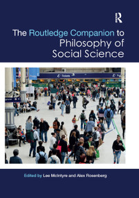 The Routledge Companion to Philosophy of Social Science by Lee McIntyre, Alex Rosenberg, 9780367871574