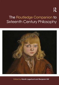 Routledge Companion to Sixteenth Century Philosophy by Henrik Lagerlund, Benjamin Hill, 9780367367107