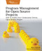 Program Management for Open Source Projects (How to Guide Your Community-Driven, Open Source Project) by Ben Cotton, 9781680509243