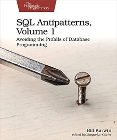 SQL Antipatterns, Volume 1 (Avoiding the Pitfalls of Database Programming) by Bill Karwin, 9781680508987