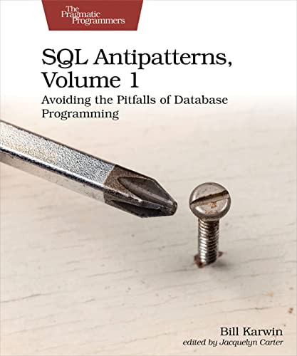 SQL Antipatterns, Volume 1 (Avoiding the Pitfalls of Database Programming) by Bill Karwin, 9781680508987
