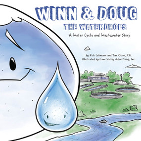 Winn and Doug the Waterdrops (A Water Cycle and Wastewater Story) by Tim Olson, Rick Lohmann, 9781589487192