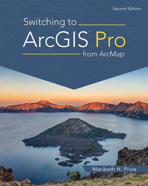 Switching to ArcGIS Pro from ArcMap - 9781589487314 by Maribeth H. Price, 9781589487314