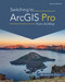 Switching to ArcGIS Pro from ArcMap - 9781589487314 by Maribeth H. Price, 9781589487314