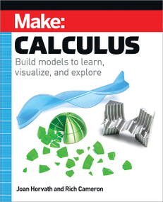 Make: Calculus (Build models to learn, visualize, and explore) by Joan Horvath, Rich Cameron, 9781680457391