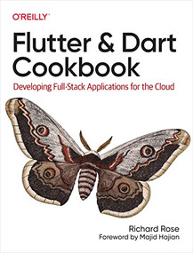 Flutter and Dart Cookbook (Developing Full-Stack Applications for the Cloud) by Richard Rose, 9781098119515