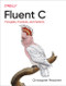Fluent C (Principles, Practices, and Patterns) by Christopher Preschern, 9781492097334