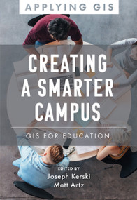 Creating a Smarter Campus (GIS for Education) by Joseph J. Kerski, Matt Artz, 9781589487376