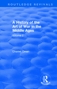 Routledge Revivals: A History of the Art of War in the Middle Ages (1978) (Volume 2 1278-1485) by Charles Oman, 9781138570931