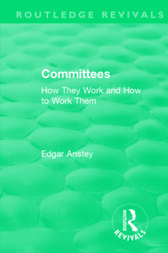 Routledge Revivals: Committees (1963) (How They Work and How to Work Them) by Edgar Anstey, 9781138555921