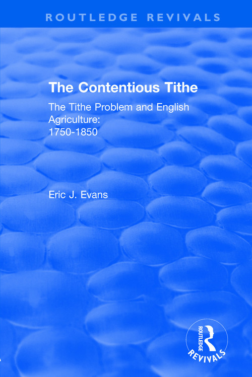 Routledge Revivals: The Contentious Tithe (1976) (The Tithe Problem and English Agriculture 1750-1850) by Eric J. Evans, 9781138554917