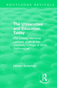 Routledge Revivals: The Universities and Education Today (1962) (The Lindsay Memorial Lectures given at the University College of North Staffordshire) by Herbert Butterfield, 9781138553316