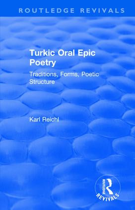 Routledge Revivals: Turkic Oral Epic Poetry (1992) (Traditions, Forms, Poetic Structure) by Karl Reichl, 9780815357797