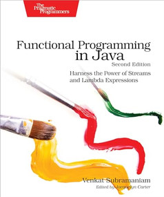 Functional Programming in Java (Harness the Power of Streams and Lambda Expressions) by Venkat Subramaniam, 9781680509793