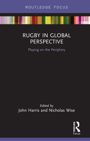 Rugby in Global Perspective (Playing on the Periphery) by John Harris, Nicholas Wise, 9780367335397