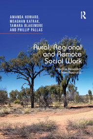 Rural, Regional and Remote Social Work (Practice Research from Australia) by Amanda Howard, Meaghan Katrak, Tamara Blakemore, Phillip Pallas, 9780367347345