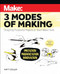 Make: Three Modes of Making (Designing Purposeful Projects to Teach Maker Skills) by Matt Zigler, Dale Dougherty, 9781680457995