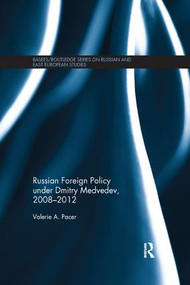 Russian Foreign Policy under Dmitry Medvedev, 2008-2012 by Valerie Pacer, 9781138476806