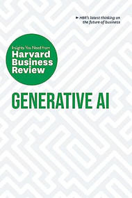 Generative AI: The Insights You Need from Harvard Business Review by Harvard Business Review, Ethan Mollick, David De Cremer, Tsedal Neeley, Prabhakant Sinha, 9781647826390
