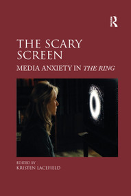 The Scary Screen (Media Anxiety in The Ring) by Kristen Lacefield, 9781138376427