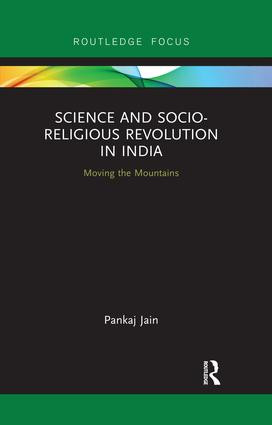Science and Socio-Religious Revolution in India (Moving the Mountains) by Pankaj Jain, 9780367026042