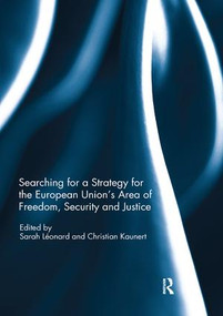 Searching for a Strategy for the European Union's Area of Freedom, Security and Justice by Sarah Leonard, Christian Kaunert, 9780367077914