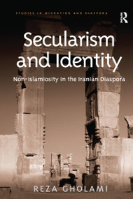Secularism and Identity (Non-Islamiosity in the Iranian Diaspora) by Reza Gholami, 9781138589674