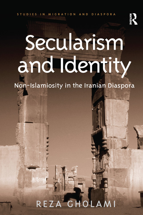 Secularism and Identity (Non-Islamiosity in the Iranian Diaspora) by Reza Gholami, 9781138589674