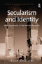 Secularism and Identity (Non-Islamiosity in the Iranian Diaspora) by Reza Gholami, 9781138589674