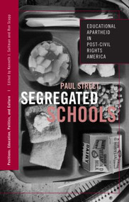 Segregated Schools (Educational Apartheid in Post-Civil Rights America) by Paul Street, 9780415951166