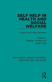 Self Help in Health and Social Welfare (England and West Germany) by Stephen Humble, Judith Unell, 9781138607323