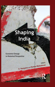 Shaping India (Economic Change in Historical Perspective) by D. Narayana, Raman Mahadevan, 9781138659971