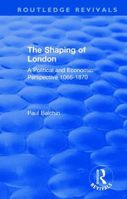 The Shaping of London (A Political and Economic Perspective 1066-1870) by Paul Balchin, 9780367146412