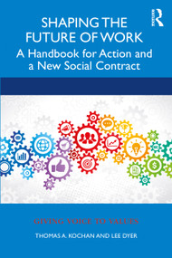 Shaping the Future of Work (A Handbook for Action and a New Social Contract) by Thomas Kochan, Lee Dyer, 9780367504700
