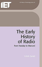 The Early History of Radio (From Faraday to Marconi) by G.R.M. Garratt, 9780852968451