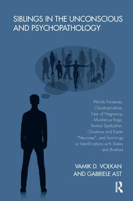 Siblings in the Unconscious and Psychopathology by Gabriele Ast, Vamik D. Volkan, 9781782201618