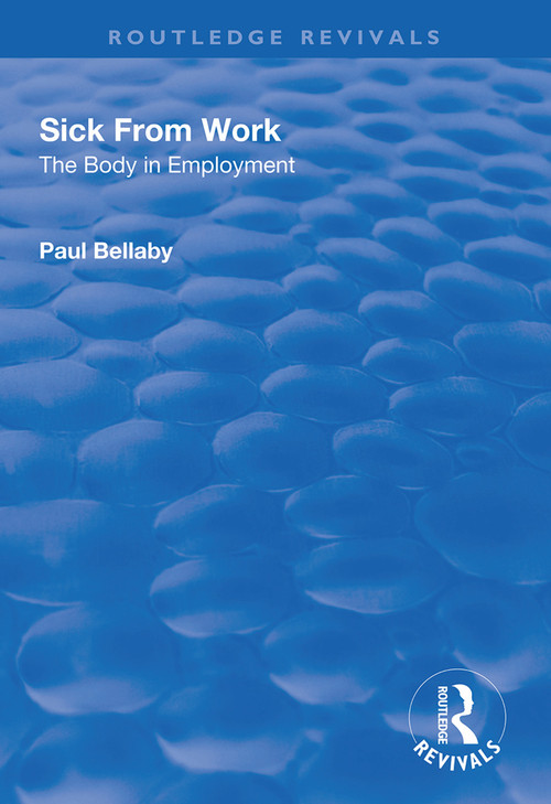 Sick From Work (The Body in Employment) by Paul Bellaby, 9781138345515